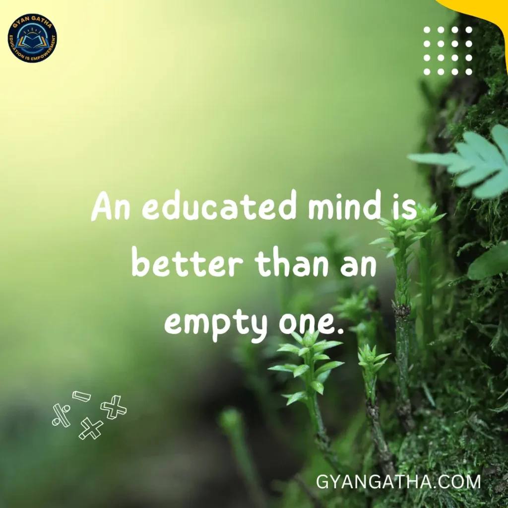 An educated mind is better than an empty one.
