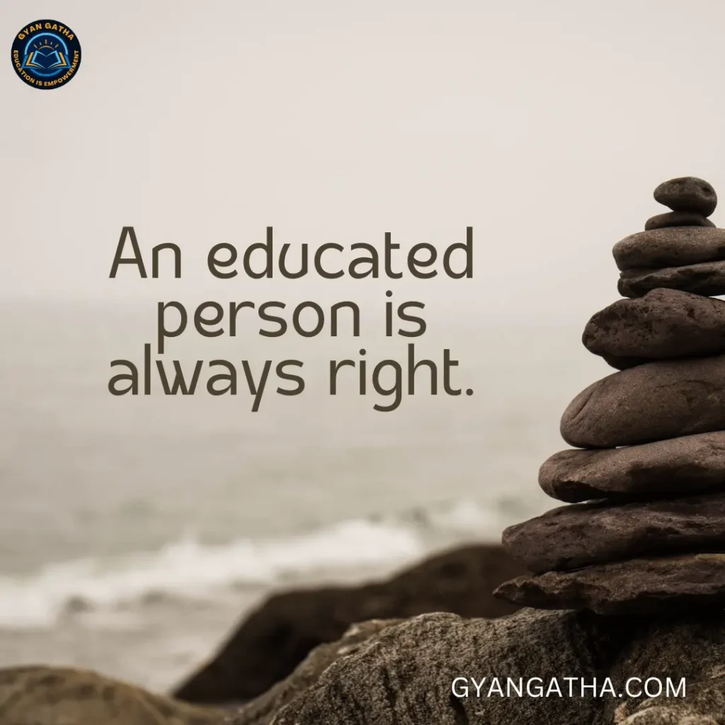 An educated person is always right.