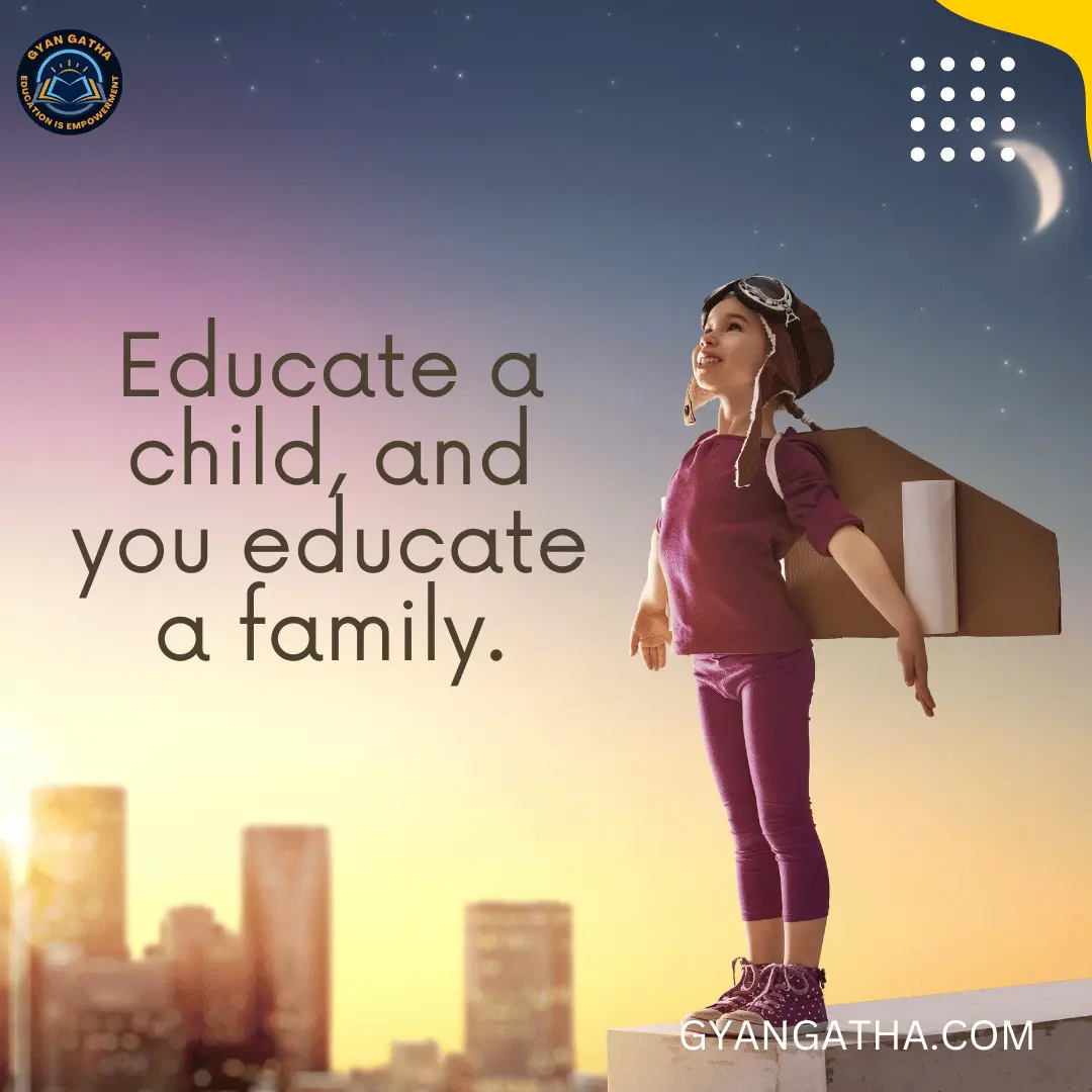 Educate a child, and you educate a family.