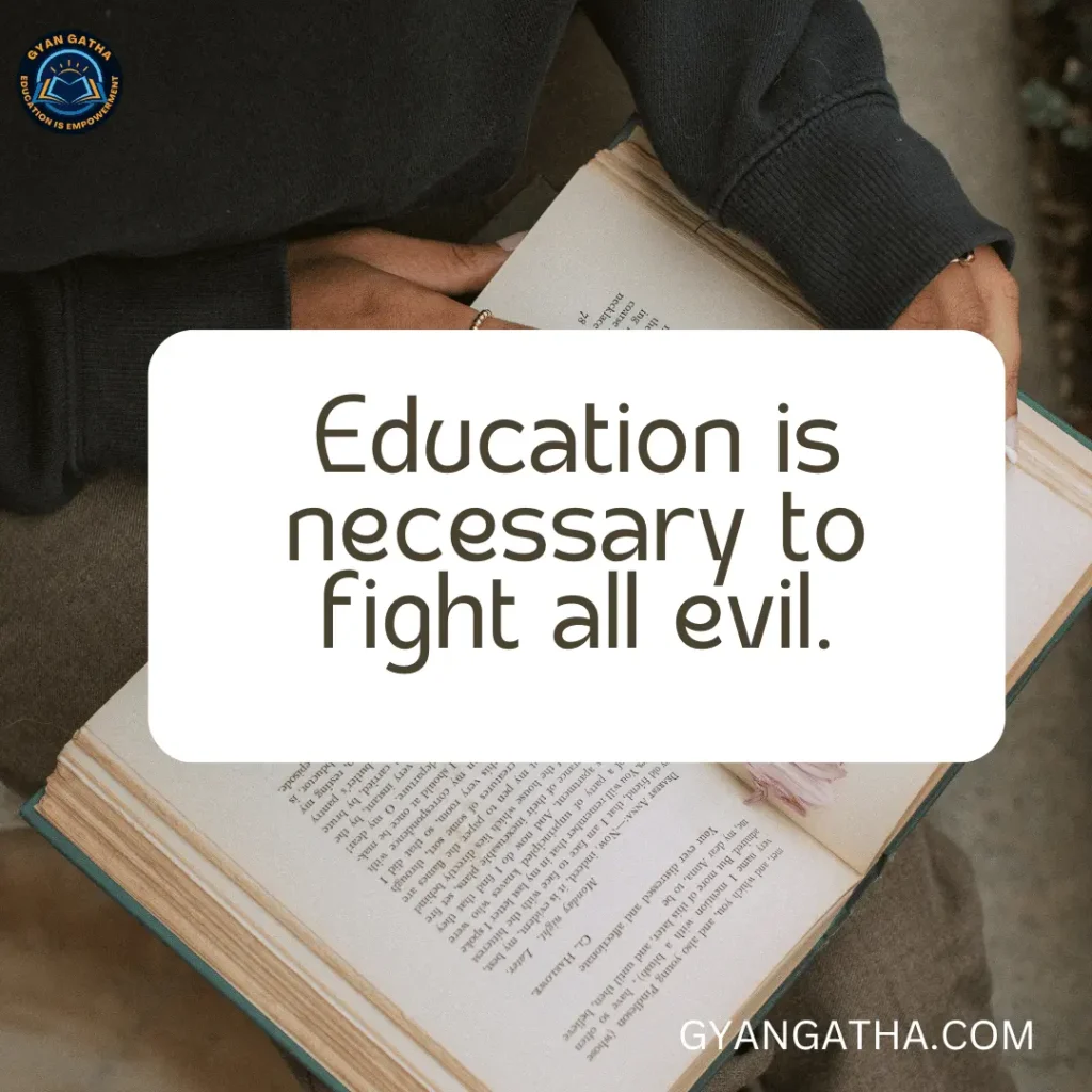 Education is necessary to fight all evil.