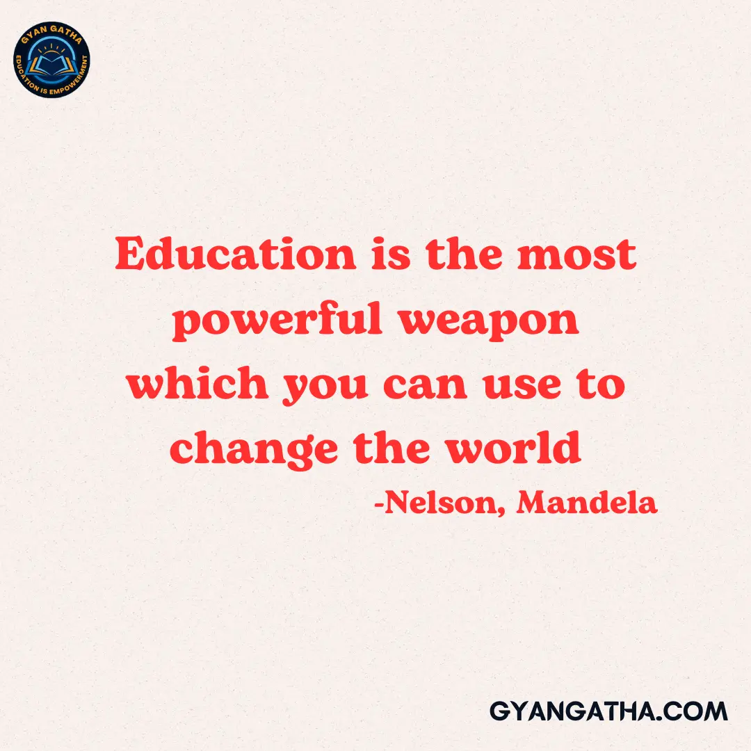 Education is the most powerful weapon which you can use to change the world -Nelson, Mandela