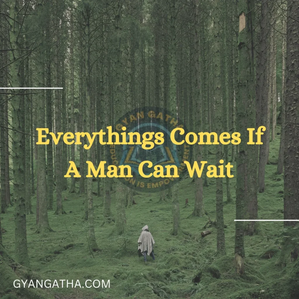 Everythings Comes If A Man Can Wait
