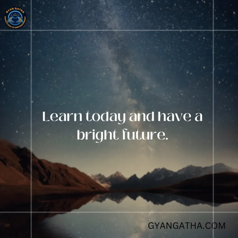 Learn today and have a bright future.