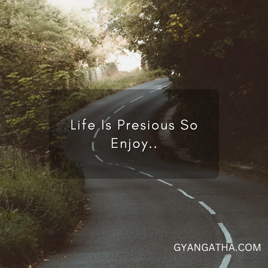 Life Is Presious So Enjoy..
