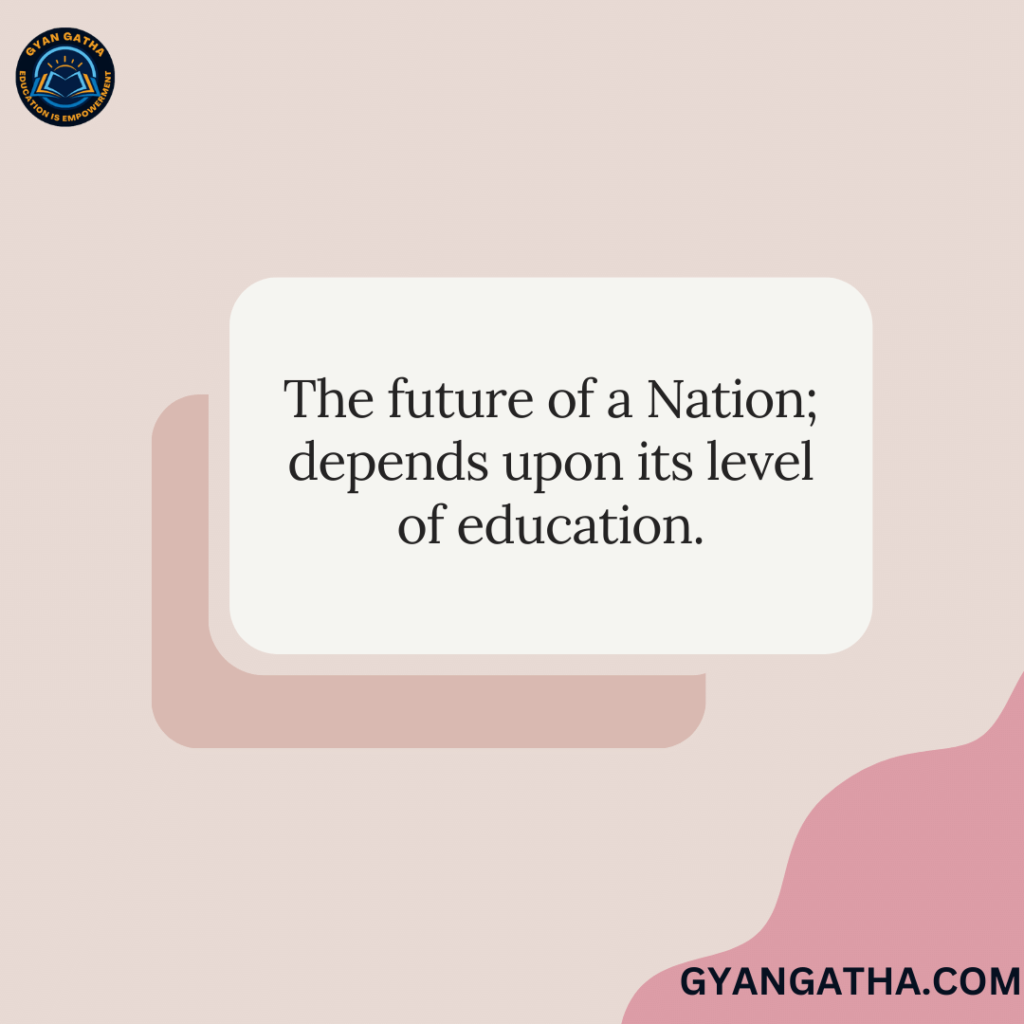 The future of a Nation; depends upon its level of education.