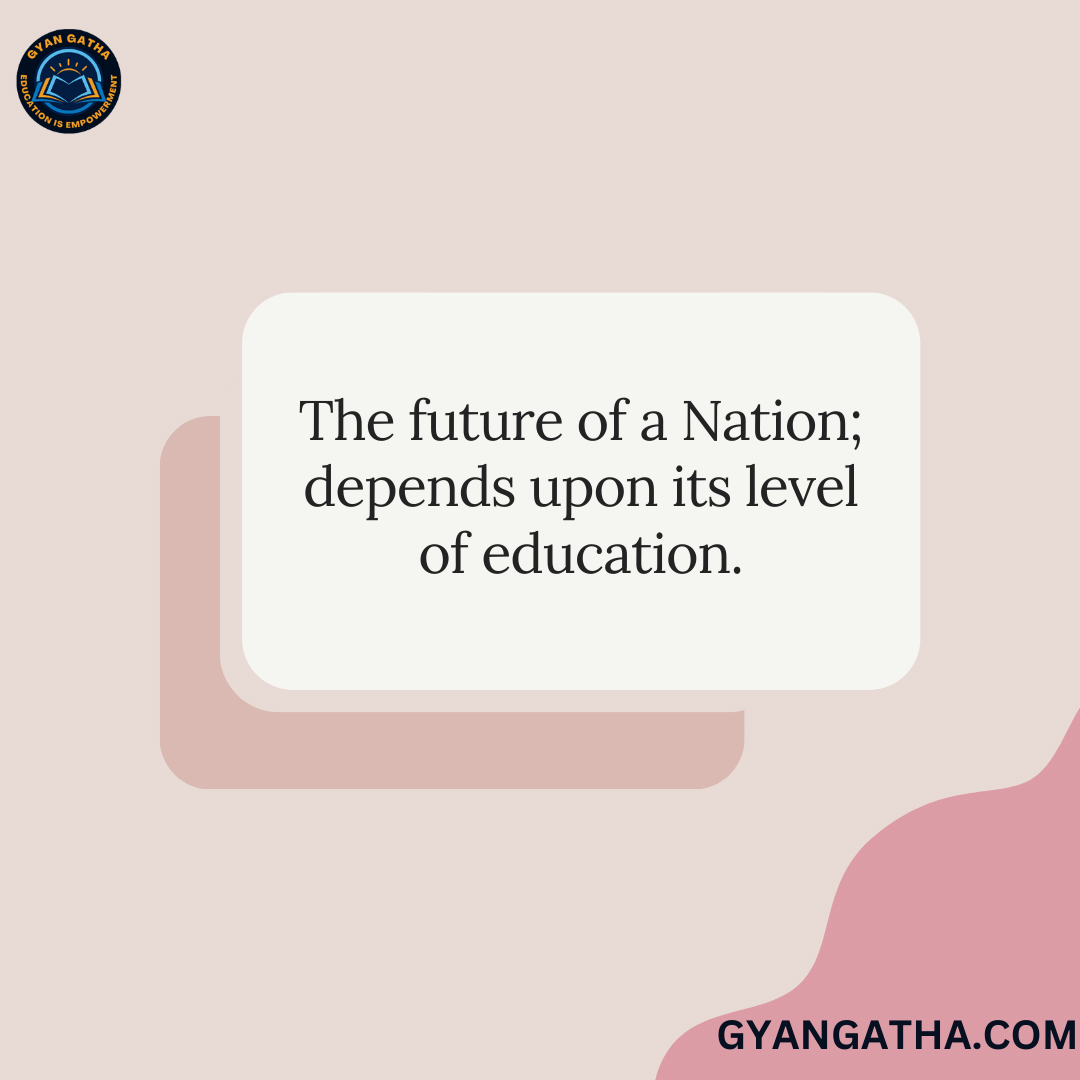 The future of a Nation; depends upon its level of education.