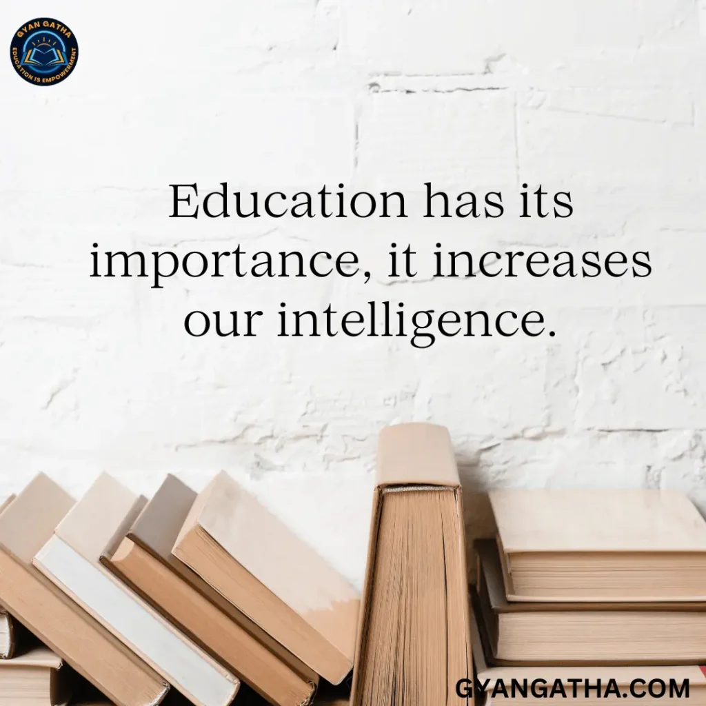 Education has its importance, it increases our intelligence.
