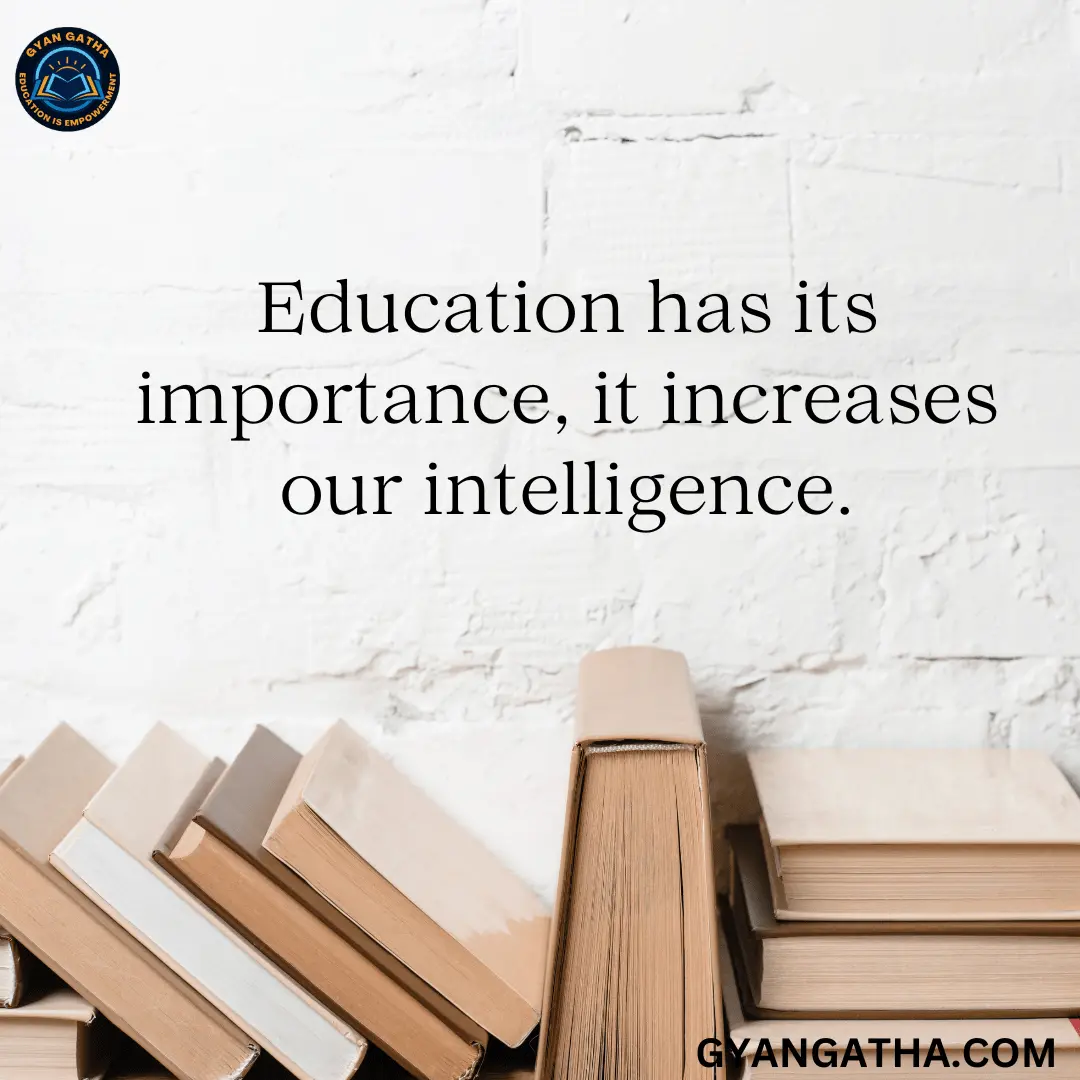Education has its importance, it increases our intelligence.