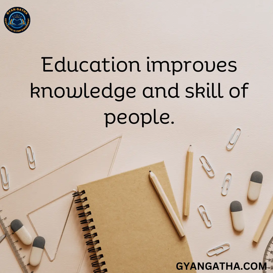 Education improves knowledge and skill of people.