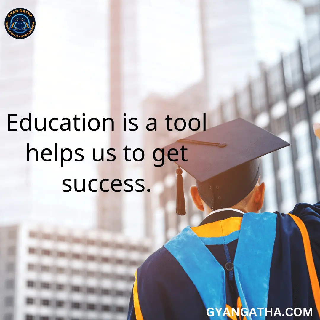 Education is a tool helps us to get success.