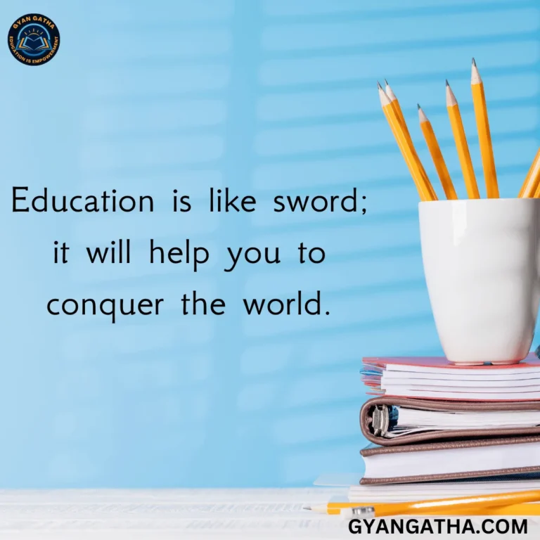 Education is like sword; it will help you to conquer the world.