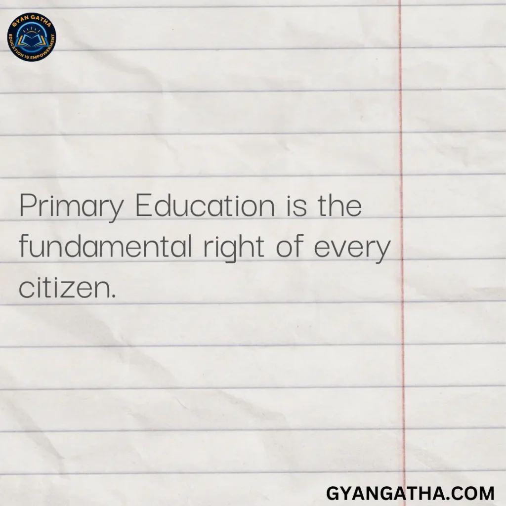 Primary Education is the fundamental right of every citizen.