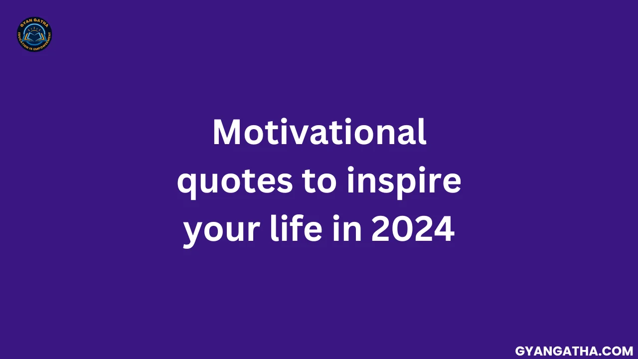 Motivational quotes to inspire your life in 2024