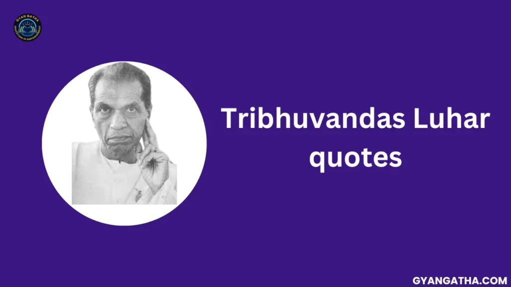 Tribhuvandas Luhar quotes