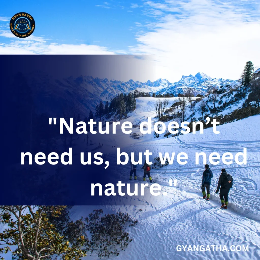 Nature doesn’t need us, but we need nature.